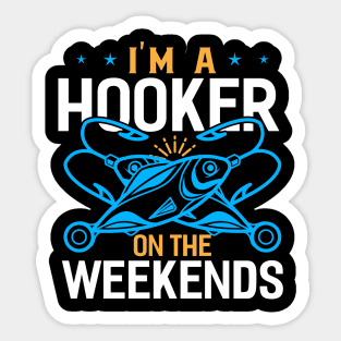 im a hooker on the weekends Funny Fishing Fisherman Sticker